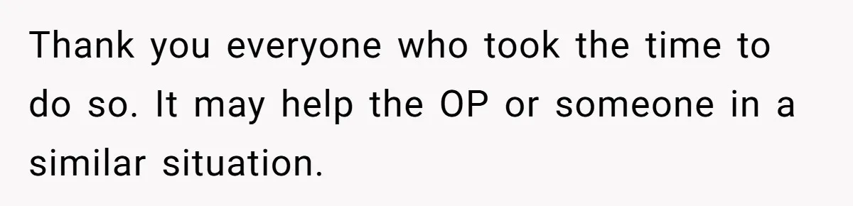 Thank you everyone who took the time to do so. It may help the OP or someone in a similar situation.