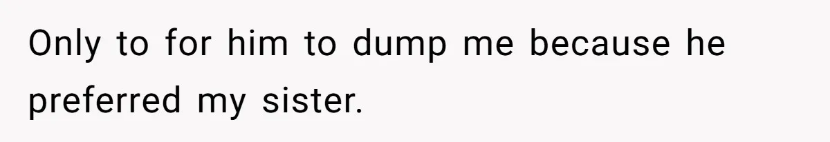 Woman Cuts Off Family After Mother Leaves Everything To Sister In Will Only to for him to dump me because he preferred my sister.