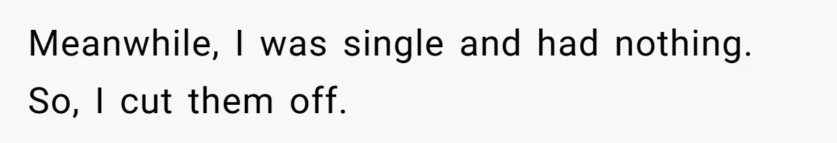 Woman Cuts Off Family After Mother Leaves Everything To Sister In Will Meanwhile, I was single and had nothing. So, I cut them off.