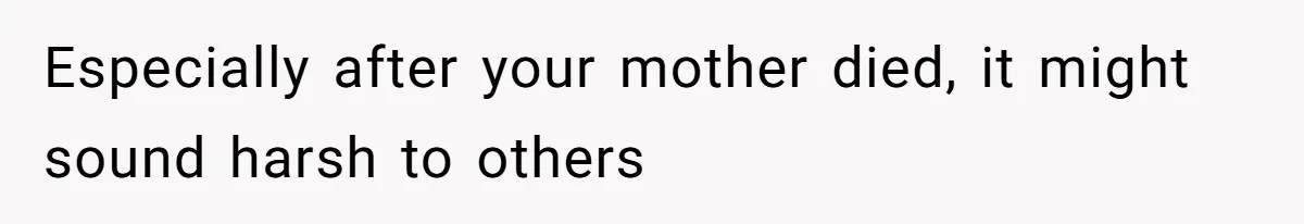 Woman Cuts Off Family After Mother Leaves Everything To Sister In Will Especially after your mother died, it might sound harsh to others