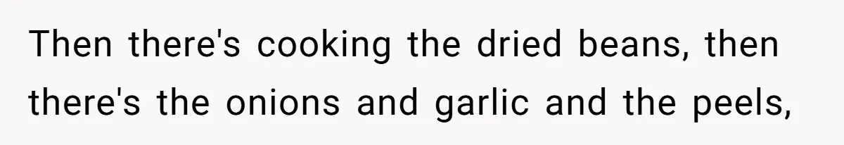 Woman Leaves Massive Kitchen Mess After Cooking To Prove A Point When Husband Refuses To Clean As He Goes Then there's cooking the dried beans, then there's the onions and garlic and the peels,