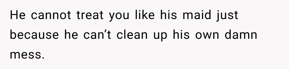 Woman Leaves Massive Kitchen Mess After Cooking To Prove A Point When Husband Refuses To Clean As He Goes He cannot treat you like his maid just because he can’t clean up his own damn mess.