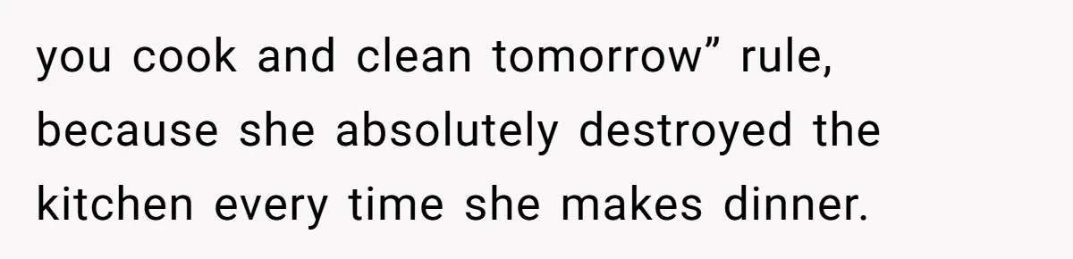 Woman Leaves Massive Kitchen Mess After Cooking To Prove A Point When Husband Refuses To Clean As He Goes you cook and clean tomorrow” rule, because she absolutely destroyed the kitchen every time she makes dinner.