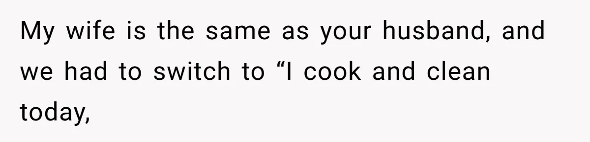 Woman Leaves Massive Kitchen Mess After Cooking To Prove A Point When Husband Refuses To Clean As He Goes My wife is the same as your husband, and we had to switch to “I cook and clean today,