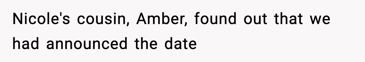 Nicole's cousin, Amber, found out that we had announced the date