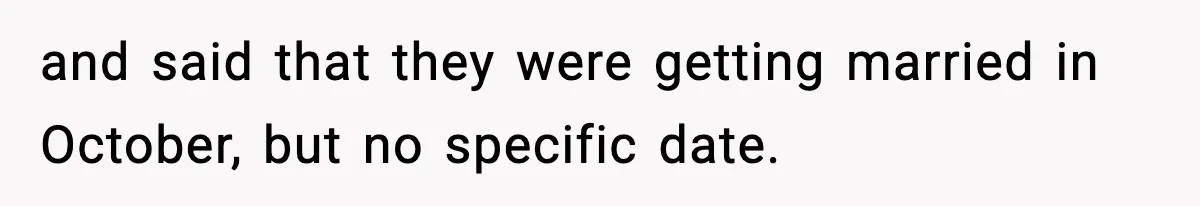 and said that they were getting married in October, but no specific date.