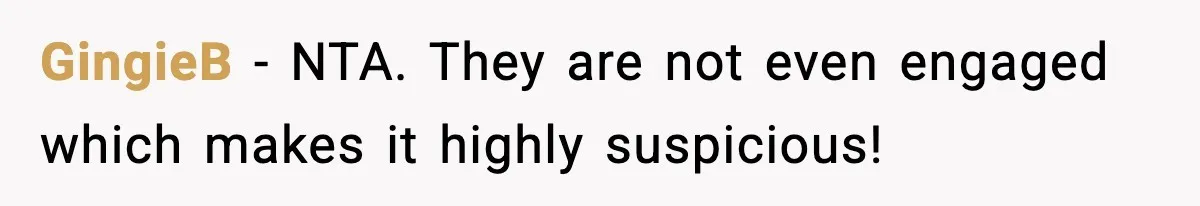 GingieB − NTA. They are not even engaged which makes it highly suspicious!