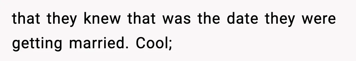 that they knew that was the date they were getting married. Cool;