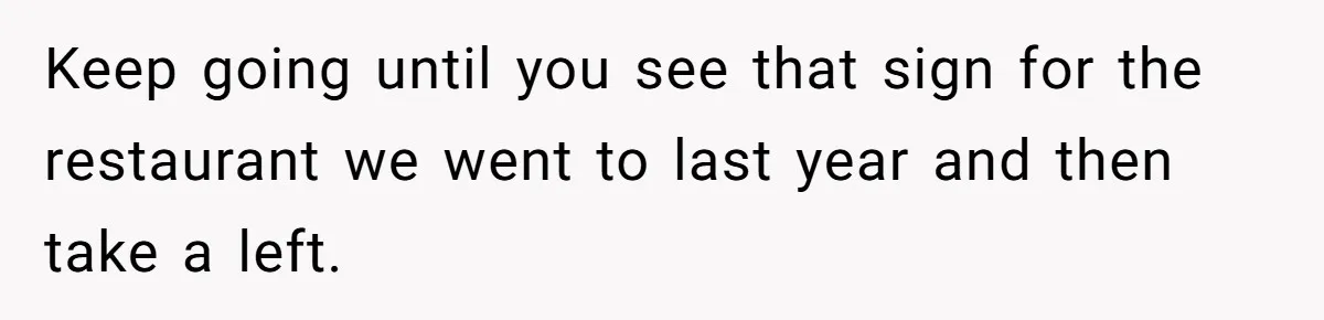 What Happens When Voice Assistance Answers You Like A Real Boomer Keep going until you see that sign for the restaurant we went to last year and then take a left.