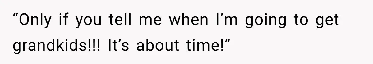 What Happens When Voice Assistance Answers You Like A Real Boomer “Only if you tell me when I’m going to get grandkids!!! It’s about time!”