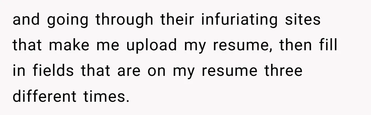 What Happens When Voice Assistance Answers You Like A Real Boomer and going through their infuriating sites that make me upload my resume, then fill in fields that are on my resume three different times.