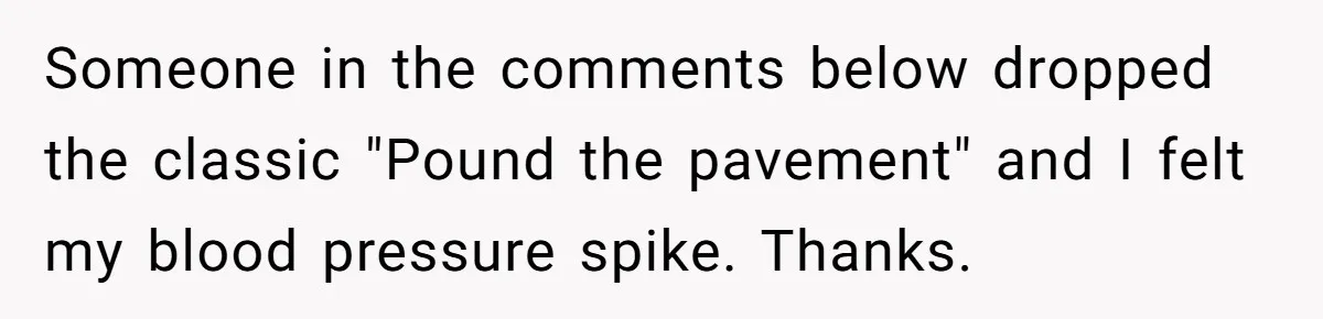 What Happens When Voice Assistance Answers You Like A Real Boomer Someone in the comments below dropped the classic "Pound the pavement" and I felt my blood pressure spike. Thanks.