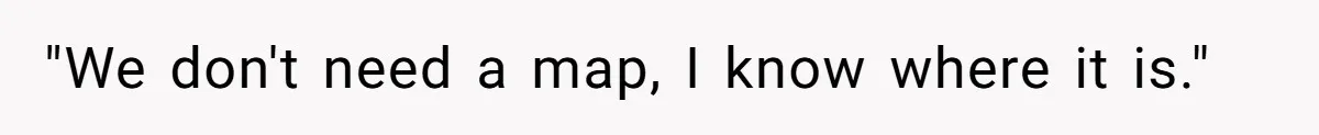 What Happens When Voice Assistance Answers You Like A Real Boomer "We don't need a map, I know where it is."