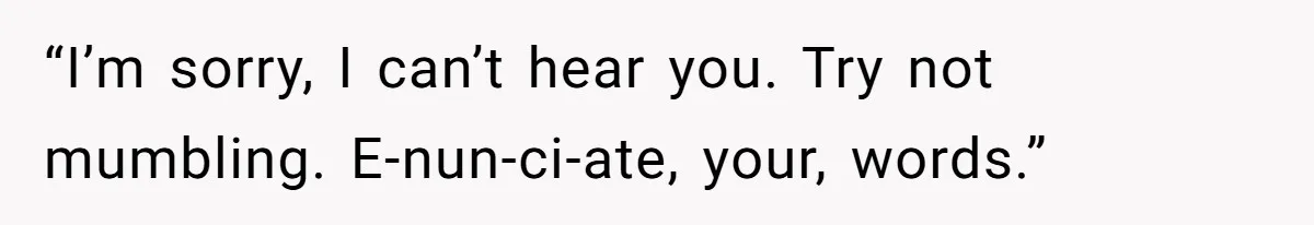 What Happens When Voice Assistance Answers You Like A Real Boomer “I’m sorry, I can’t hear you. Try not mumbling. E-nun-ci-ate, your, words.”