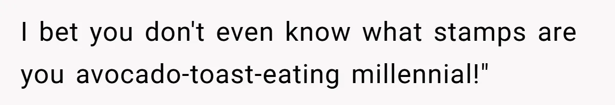 What Happens When Voice Assistance Answers You Like A Real Boomer I bet you don't even know what stamps are you avocado-toast-eating millennial!"