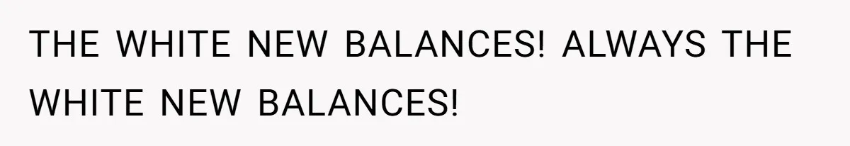 What Happens When Voice Assistance Answers You Like A Real Boomer THE WHITE NEW BALANCES! ALWAYS THE WHITE NEW BALANCES!
