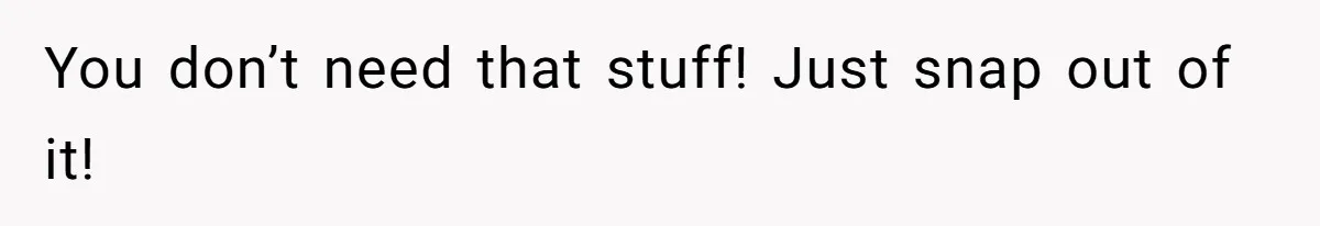 What Happens When Voice Assistance Answers You Like A Real Boomer You don’t need that stuff! Just snap out of it!