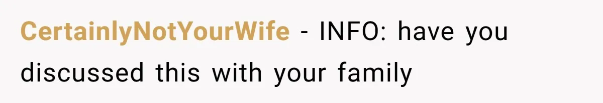 CertainlyNotYourWife − INFO: have you discussed this with your family