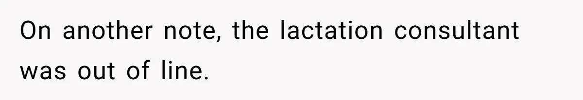 On another note, the lactation consultant was out of line.