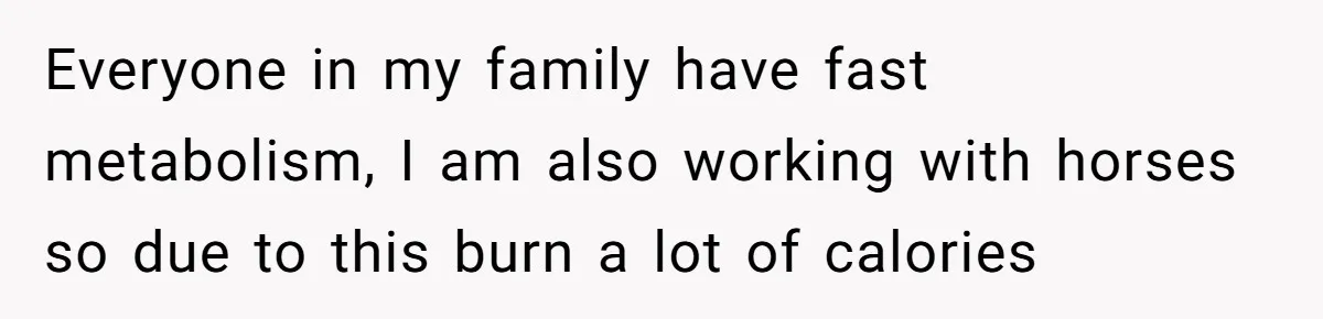 Hungry DIL Finishes Massive Steak, MIL Calls Her “Unhealthy” And Demands She Pay Everything Everyone in my family have fast metabolism, I am also working with horses so due to this burn a lot of calories