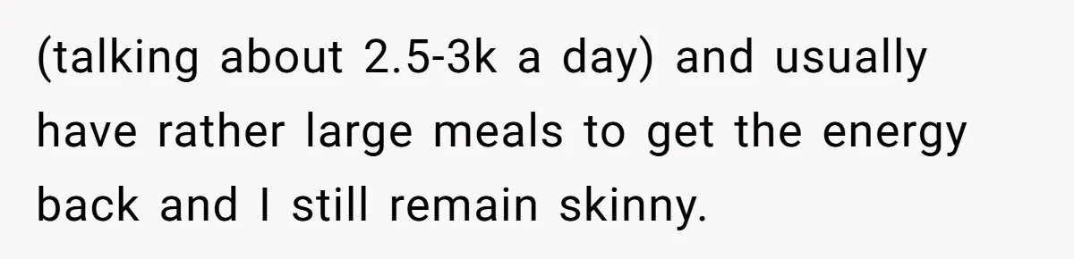 Hungry DIL Finishes Massive Steak, MIL Calls Her “Unhealthy” And Demands She Pay Everything (talking about 2.5-3k a day) and usually have rather large meals to get the energy back and I still remain skinny.