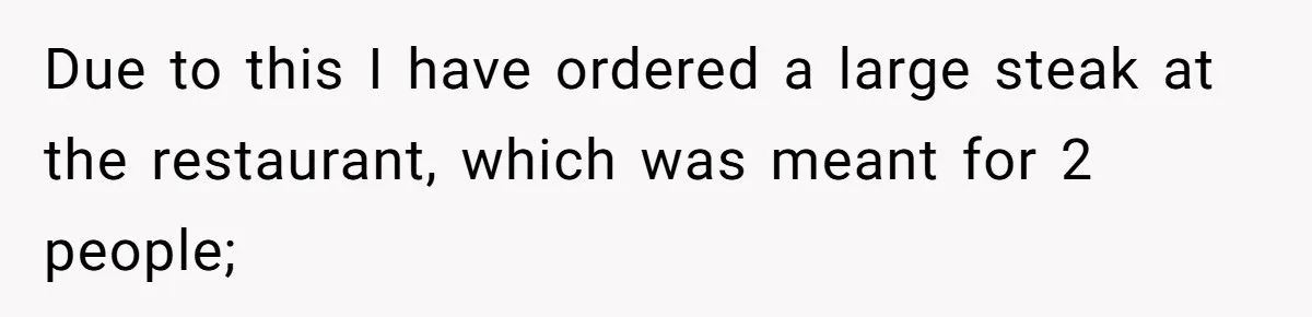 Hungry DIL Finishes Massive Steak, MIL Calls Her “Unhealthy” And Demands She Pay Everything Due to this I have ordered a large steak at the restaurant, which was meant for 2 people;