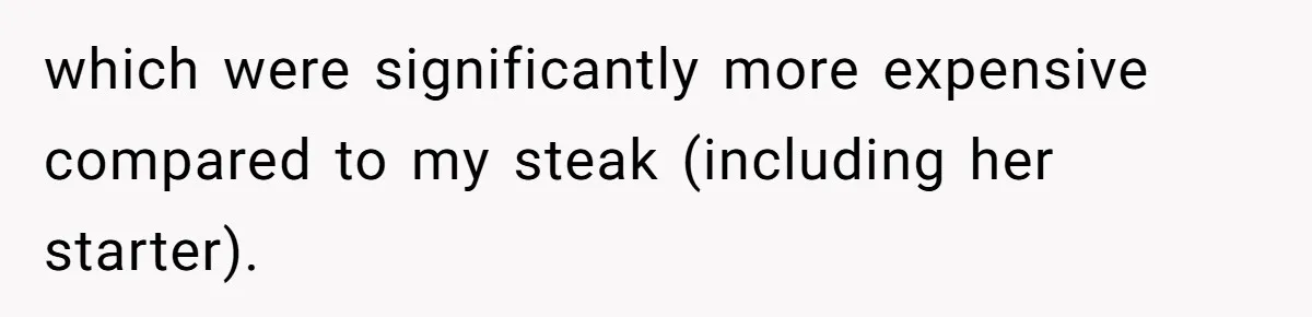 Hungry DIL Finishes Massive Steak, MIL Calls Her “Unhealthy” And Demands She Pay Everything which were significantly more expensive compared to my steak (including her starter).