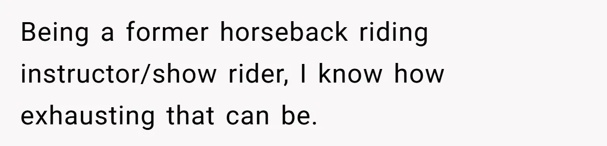 Hungry DIL Finishes Massive Steak, MIL Calls Her “Unhealthy” And Demands She Pay Everything Being a former horseback riding instructor/show rider, I know how exhausting that can be.