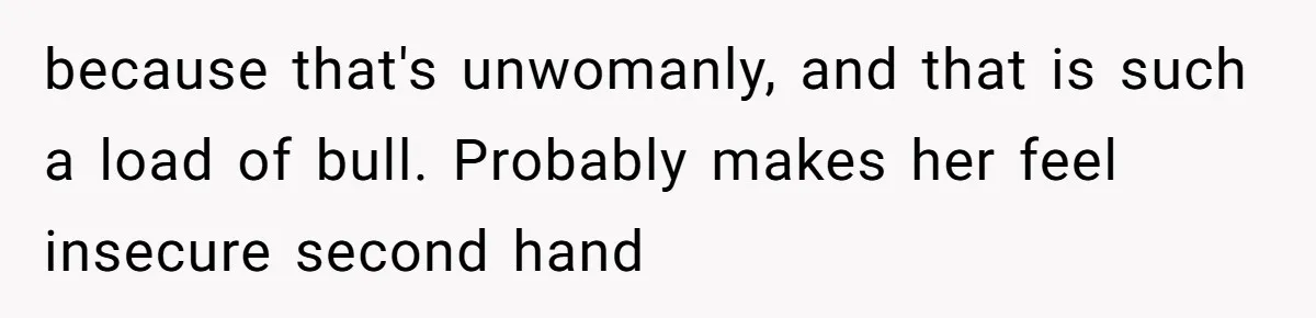 Hungry DIL Finishes Massive Steak, MIL Calls Her “Unhealthy” And Demands She Pay Everything because that's unwomanly, and that is such a load of bull. Probably makes her feel insecure second hand