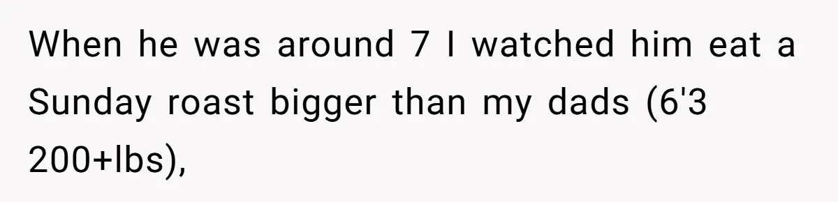 Hungry DIL Finishes Massive Steak, MIL Calls Her “Unhealthy” And Demands She Pay Everything When he was around 7 I watched him eat a Sunday roast bigger than my dads (6'3 200+lbs),