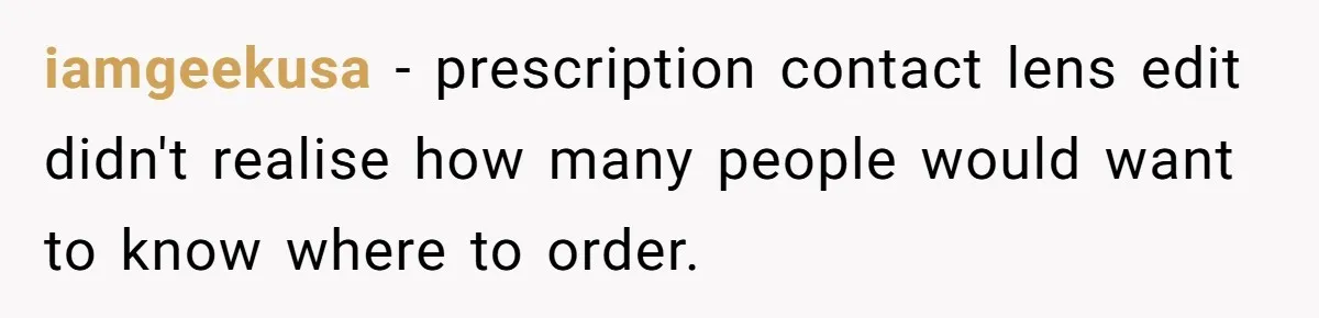 Small Buys, Big Shifts: Life Upgrades Hiding In Plain Sight For Less Than $100 iamgeekusa − prescription contact lens edit didn't realise how many people would want to know where to order.
