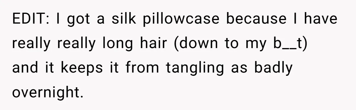 Small Buys, Big Shifts: Life Upgrades Hiding In Plain Sight For Less Than $100 EDIT: I got a silk pillowcase because I have really really long hair (down to my b__t) and it keeps it from tangling as badly overnight.
