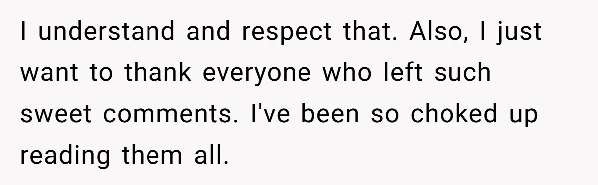 Aunt Lets Nephew Call Her Mom After His Own Parents “Got Rid” Of Him I understand and respect that. Also, I just want to thank everyone who left such sweet comments. I've been so choked up reading them all.