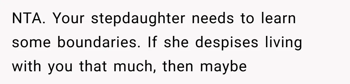 NTA. Your stepdaughter needs to learn some boundaries. If she despises living with you that much, then maybe
