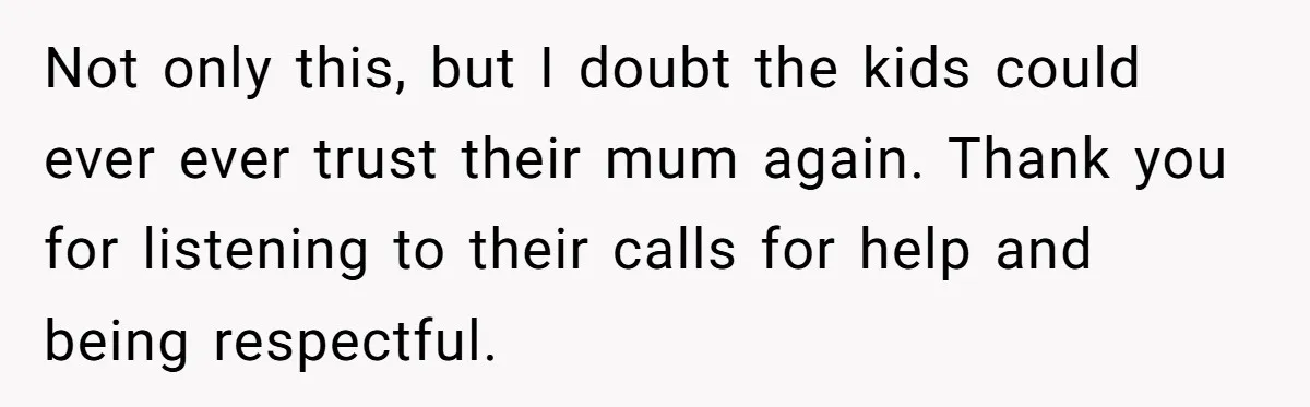 Father Forced His Wife To Confess To Spying On Their Kids’ Therapy Sessions Not only this, but I doubt the kids could ever ever trust their mum again. Thank you for listening to their calls for help and being respectful.