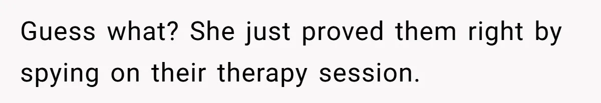 Father Forced His Wife To Confess To Spying On Their Kids’ Therapy Sessions Guess what? She just proved them right by spying on their therapy session.