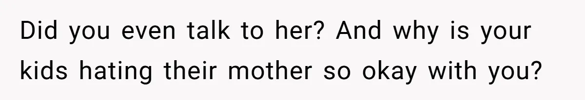 Father Forced His Wife To Confess To Spying On Their Kids’ Therapy Sessions Did you even talk to her? And why is your kids hating their mother so okay with you?