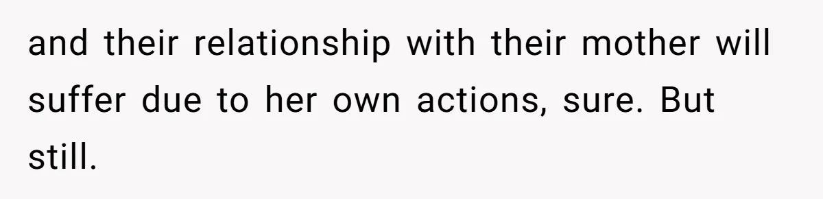 Father Forced His Wife To Confess To Spying On Their Kids’ Therapy Sessions and their relationship with their mother will suffer due to her own actions, sure. But still.