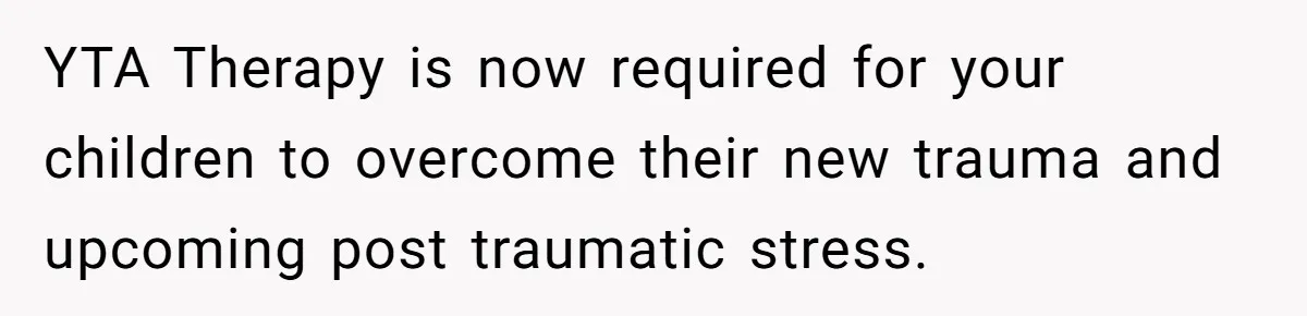 Father Forced His Wife To Confess To Spying On Their Kids’ Therapy Sessions YTA Therapy is now required for your children to overcome their new trauma and upcoming post traumatic stress.