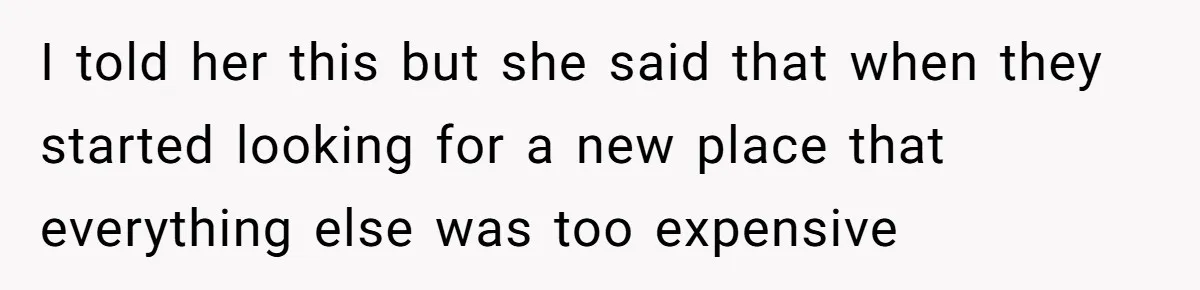 Woman Refuses To Give Up Her Apartment After Her Engaged Roommate Asks Her To Move Out I told her this but she said that when they started looking for a new place that everything else was too expensive