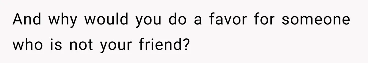 Woman Refuses To Give Up Her Apartment After Her Engaged Roommate Asks Her To Move Out And why would you do a favor for someone who is not your friend?