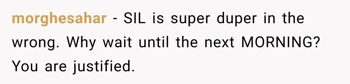 morghesahar − SIL is super duper in the wrong. Why wait until the next MORNING? You are justified.