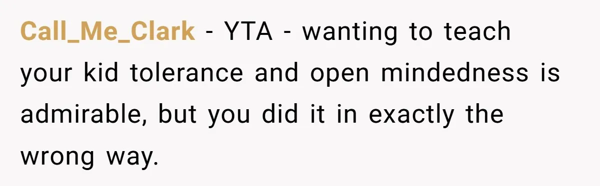 Dad Let His Son Wear A Dress To School, Then His Son Paid The Price Call_Me_Clark − YTA - wanting to teach your kid tolerance and open mindedness is admirable, but you did it in exactly the wrong way.