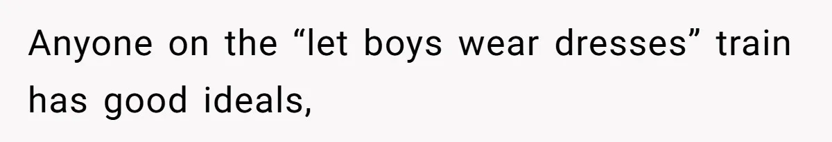 Dad Let His Son Wear A Dress To School, Then His Son Paid The Price Anyone on the “let boys wear dresses” train has good ideals,