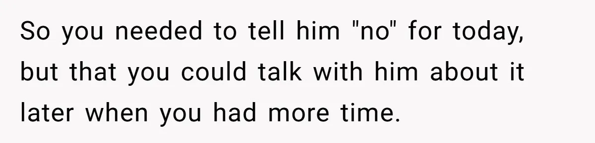 Dad Let His Son Wear A Dress To School, Then His Son Paid The Price So you needed to tell him "no" for today, but that you could talk with him about it later when you had more time.