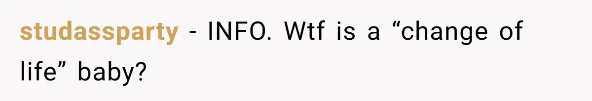 studassparty − INFO. Wtf is a “change of life” baby?