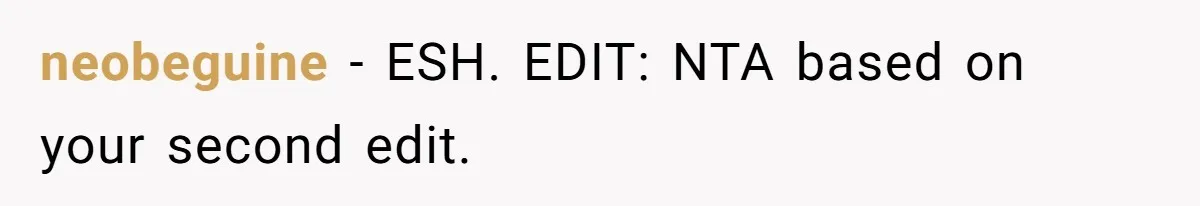 neobeguine - ESH. EDIT: NTA based on your second edit.