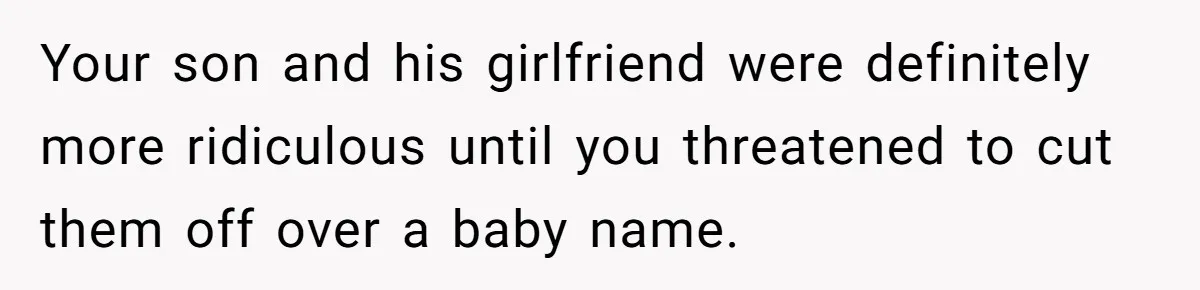 Your son and his girlfriend were definitely more ridiculous until you threatened to cut them off over a baby name.