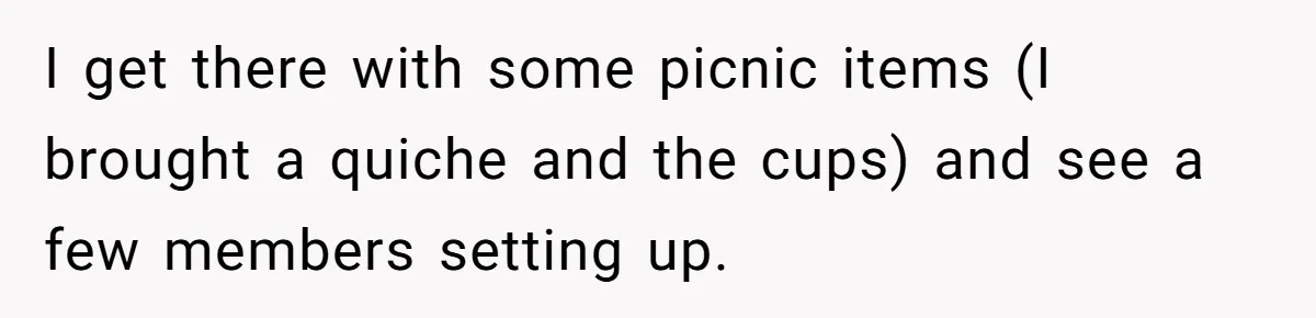 Man Refuses To Play Along After Family Says Kids Don’t Deserve An Adult Seat I get there with some picnic items (I brought a quiche and the cups) and see a few members setting up.