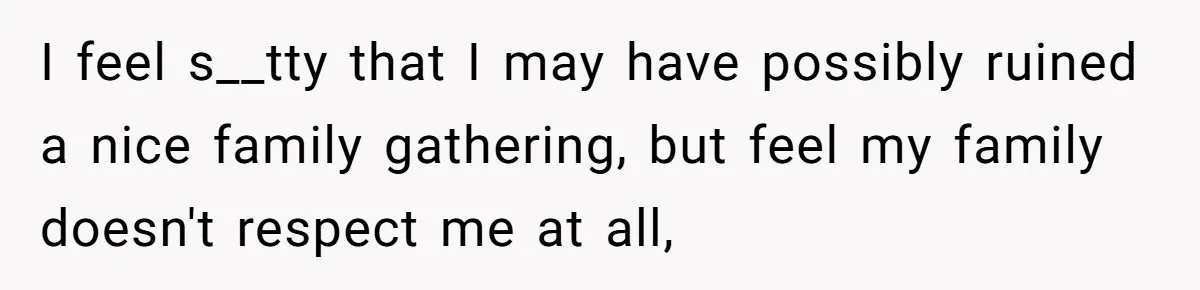 Man Refuses To Play Along After Family Says Kids Don’t Deserve An Adult Seat I feel s__tty that I may have possibly ruined a nice family gathering, but feel my family doesn't respect me at all,